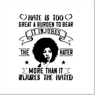 Hate is too great a burden to bear Posters and Art